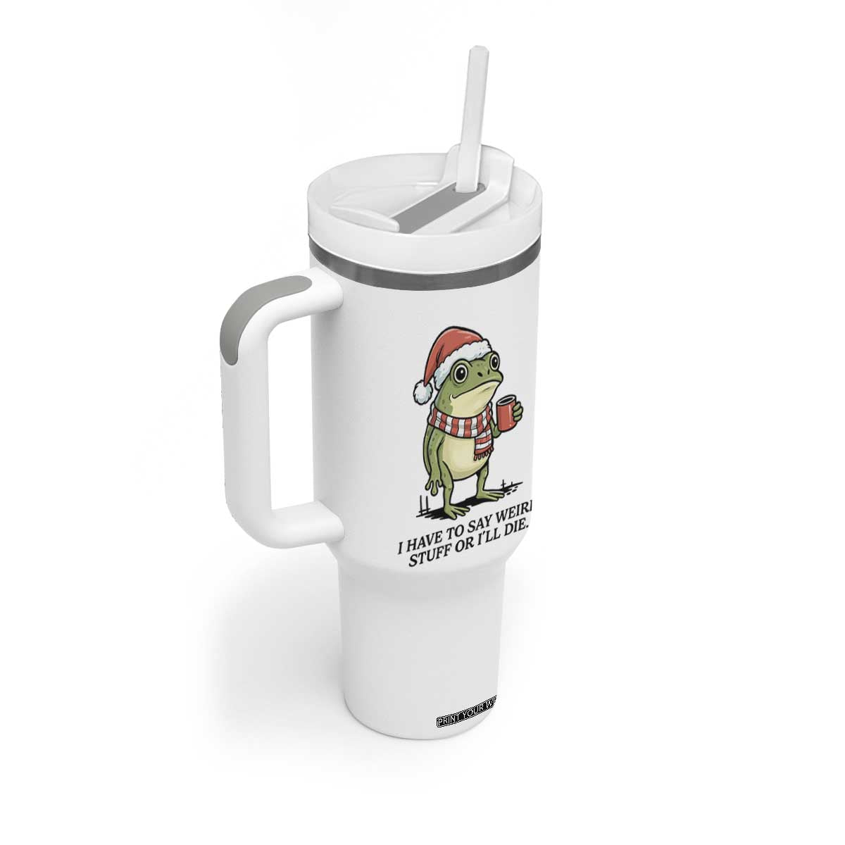 I Have to Say Weird Stuff Or I Will Die Tumbler With Handle Funny Frog Christmas Meme TS14 Print Your Wear