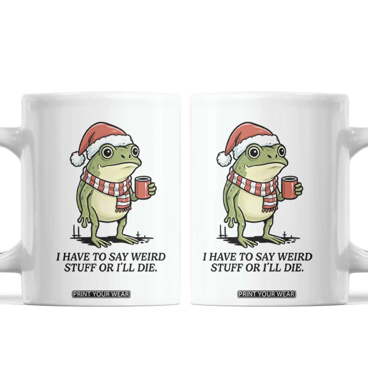 I Have to Say Weird Stuff Or I Will Die Coffee Mug Funny Frog Christmas Meme TS14 White Print Your Wear
