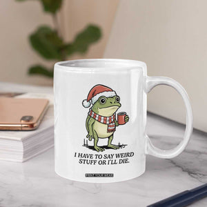 I Have to Say Weird Stuff Or I Will Die Coffee Mug Funny Frog Christmas Meme TS14 Print Your Wear