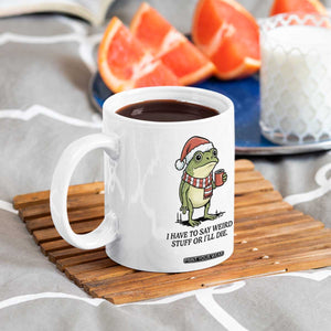 I Have to Say Weird Stuff Or I Will Die Coffee Mug Funny Frog Christmas Meme TS14 Print Your Wear