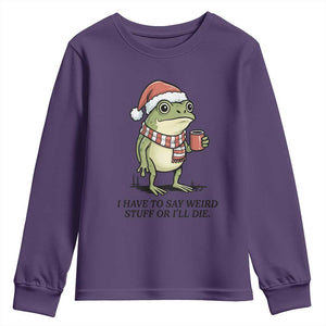 I Have to Say Weird Stuff Or I Will Die Youth Sweatshirt Funny Frog Christmas Meme TS14 Purple Print Your Wear