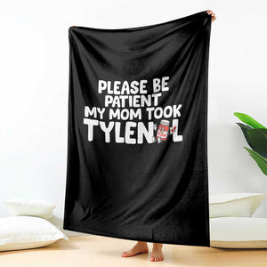 Please Be Patient My Mom Took Tylenol Throw Blanket Funny Tylenol Joke TS14 Print Your Wear