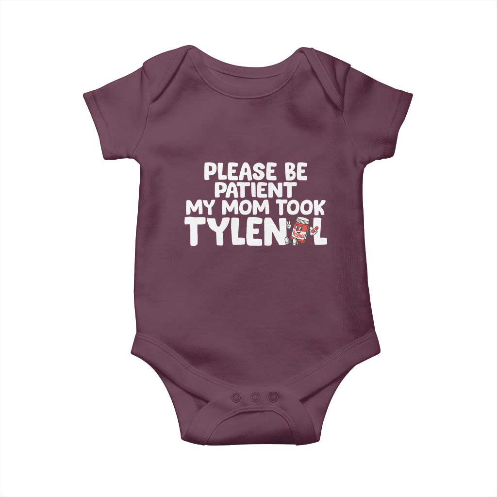 Please Be Patient My Mom Took Tylenol Baby Onesie Funny Tylenol Joke TS14 Maroon Print Your Wear