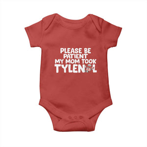 Please Be Patient My Mom Took Tylenol Baby Onesie Funny Tylenol Joke TS14 Red Print Your Wear