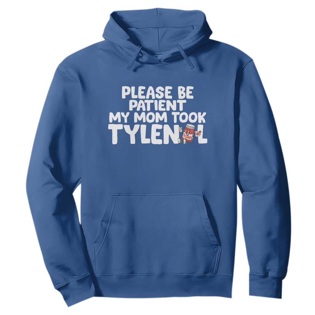 Please Be Patient My Mom Took Tylenol Hoodie Funny Tylenol Joke TS14 Royal Blue Print Your Wear