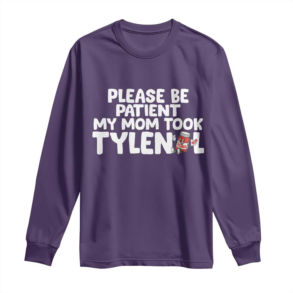 Please Be Patient My Mom Took Tylenol Long Sleeve Shirt Funny Tylenol Joke TS14 Purple Print Your Wear