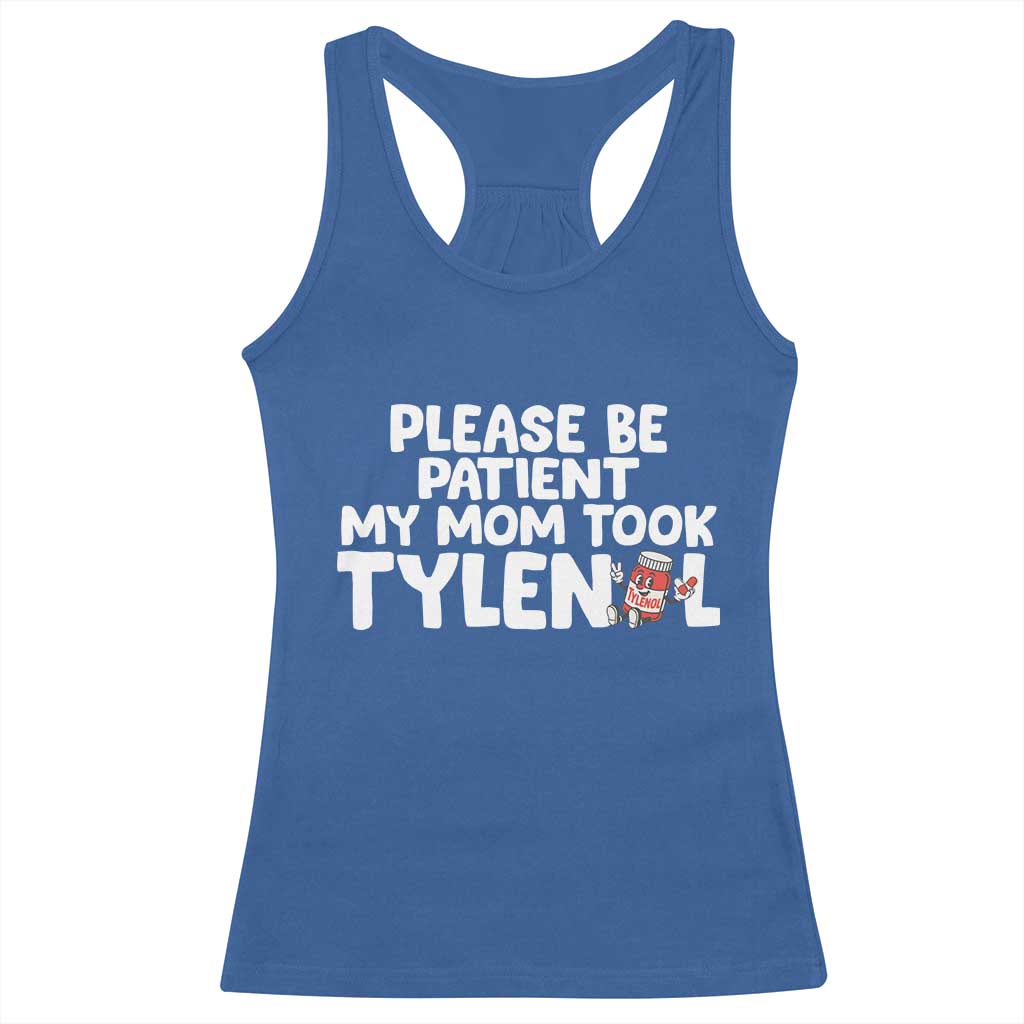 Please Be Patient My Mom Took Tylenol Racerback Tank Top Funny Tylenol Joke TS14 Royal Blue Print Your Wear