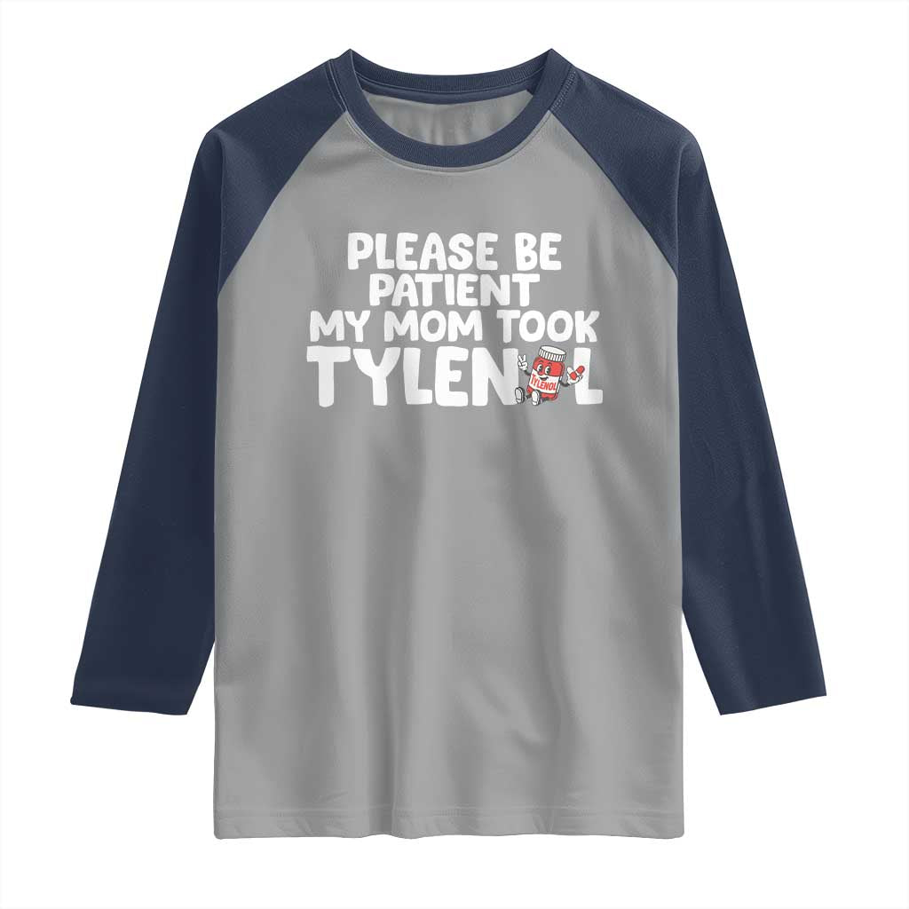 Please Be Patient My Mom Took Tylenol Raglan Shirt Funny Tylenol Joke TS14 Sport Gray Navy Print Your Wear