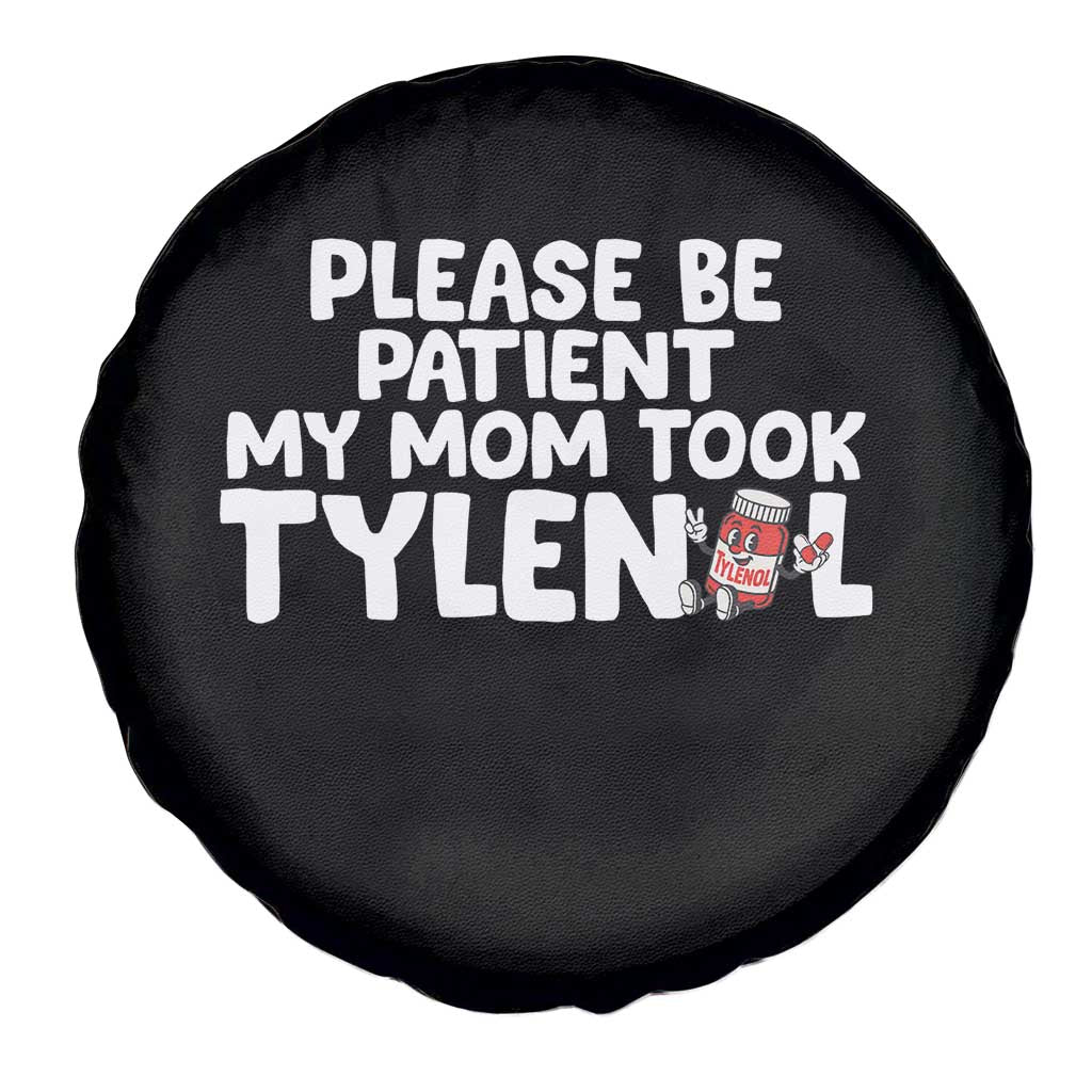 Please Be Patient My Mom Took Tylenol Spare Tire Cover Funny Tylenol Joke TS14 Print Your Wear