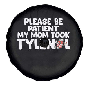 Please Be Patient My Mom Took Tylenol Spare Tire Cover Funny Tylenol Joke TS14 Print Your Wear
