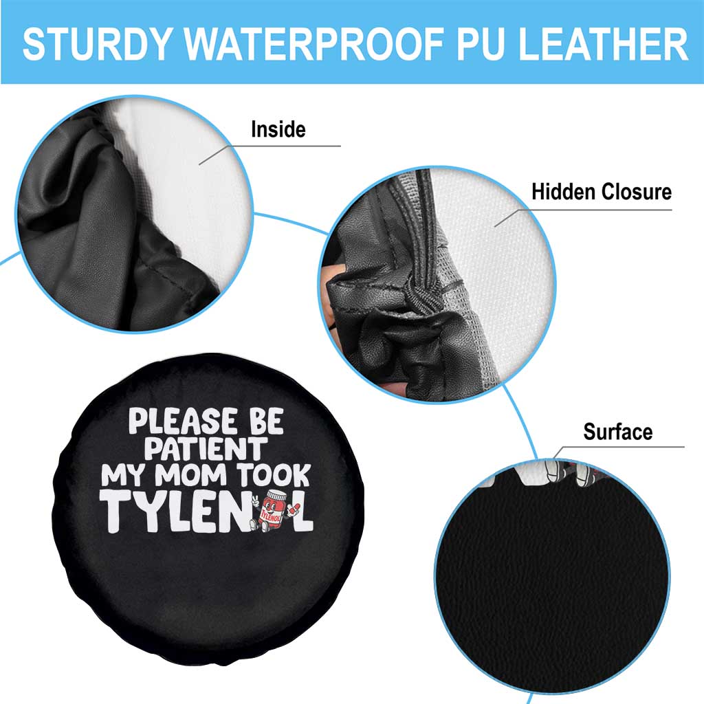 Please Be Patient My Mom Took Tylenol Spare Tire Cover Funny Tylenol Joke TS14 Print Your Wear