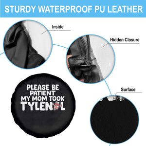 Please Be Patient My Mom Took Tylenol Spare Tire Cover Funny Tylenol Joke TS14 Print Your Wear
