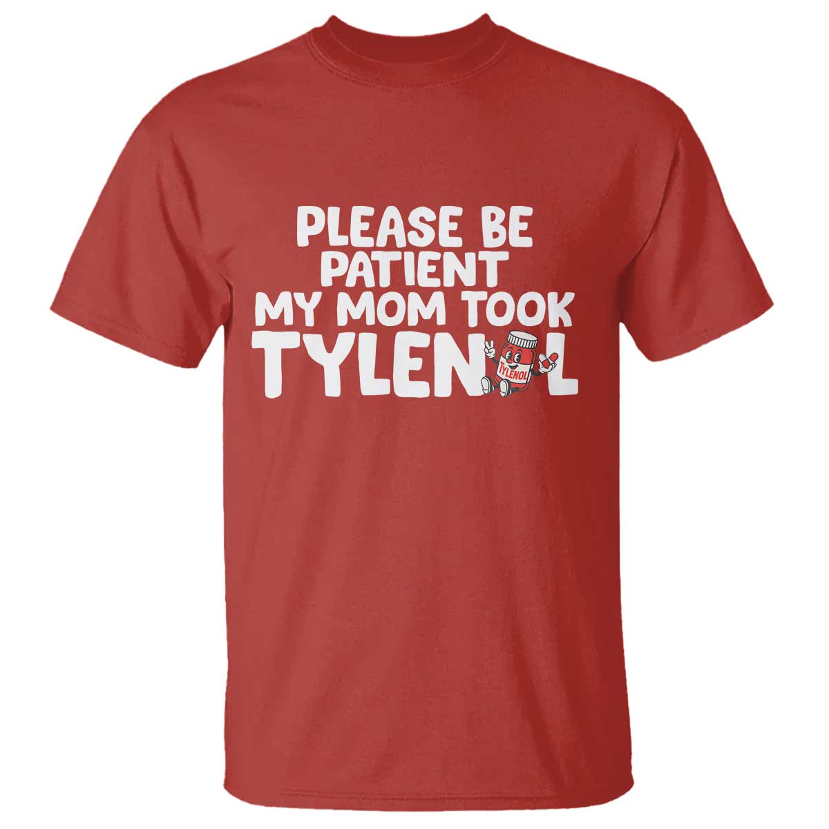 Please Be Patient My Mom Took Tylenol T Shirt Funny Tylenol Joke TS14 Red Print Your Wear