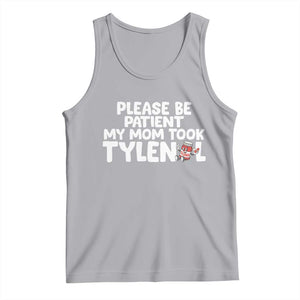 Please Be Patient My Mom Took Tylenol Tank Top Funny Tylenol Joke TS14 Athletic Heather Print Your Wear
