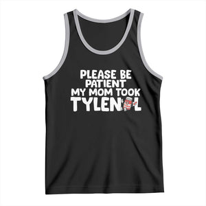 Please Be Patient My Mom Took Tylenol Tank Top Funny Tylenol Joke TS14 Black Athletic Heather Print Your Wear