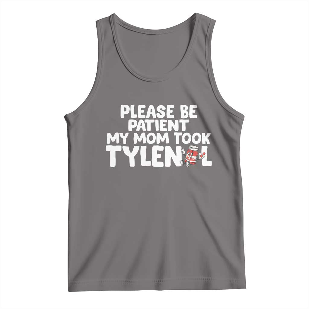 Please Be Patient My Mom Took Tylenol Tank Top Funny Tylenol Joke TS14 Deep Heather Print Your Wear