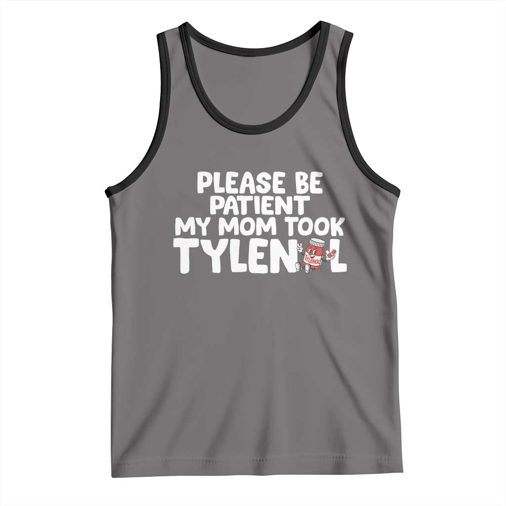 Please Be Patient My Mom Took Tylenol Tank Top Funny Tylenol Joke TS14 Deep Heather Black Print Your Wear