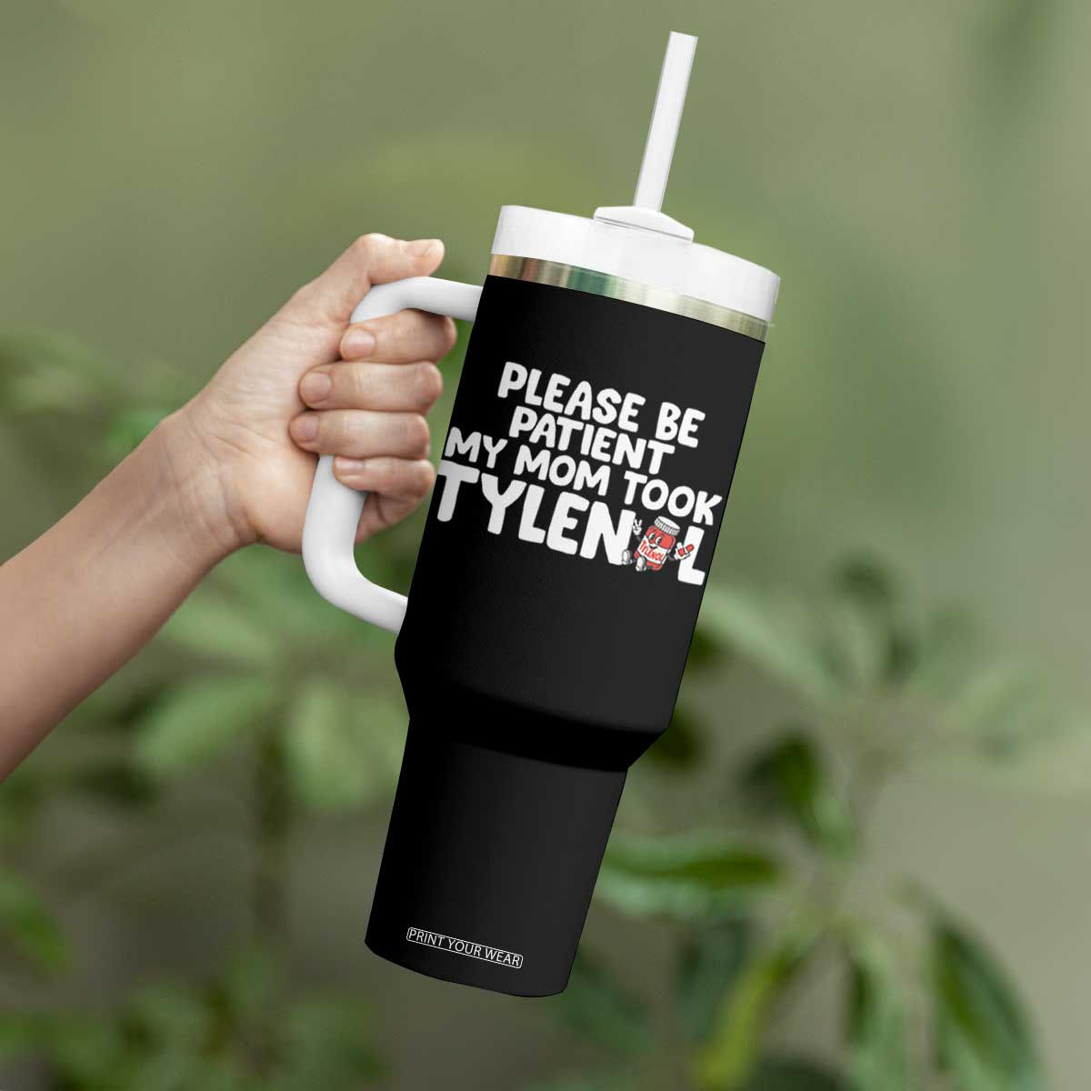 Please Be Patient My Mom Took Tylenol Tumbler With Handle Funny Tylenol Joke TS14 Print Your Wear