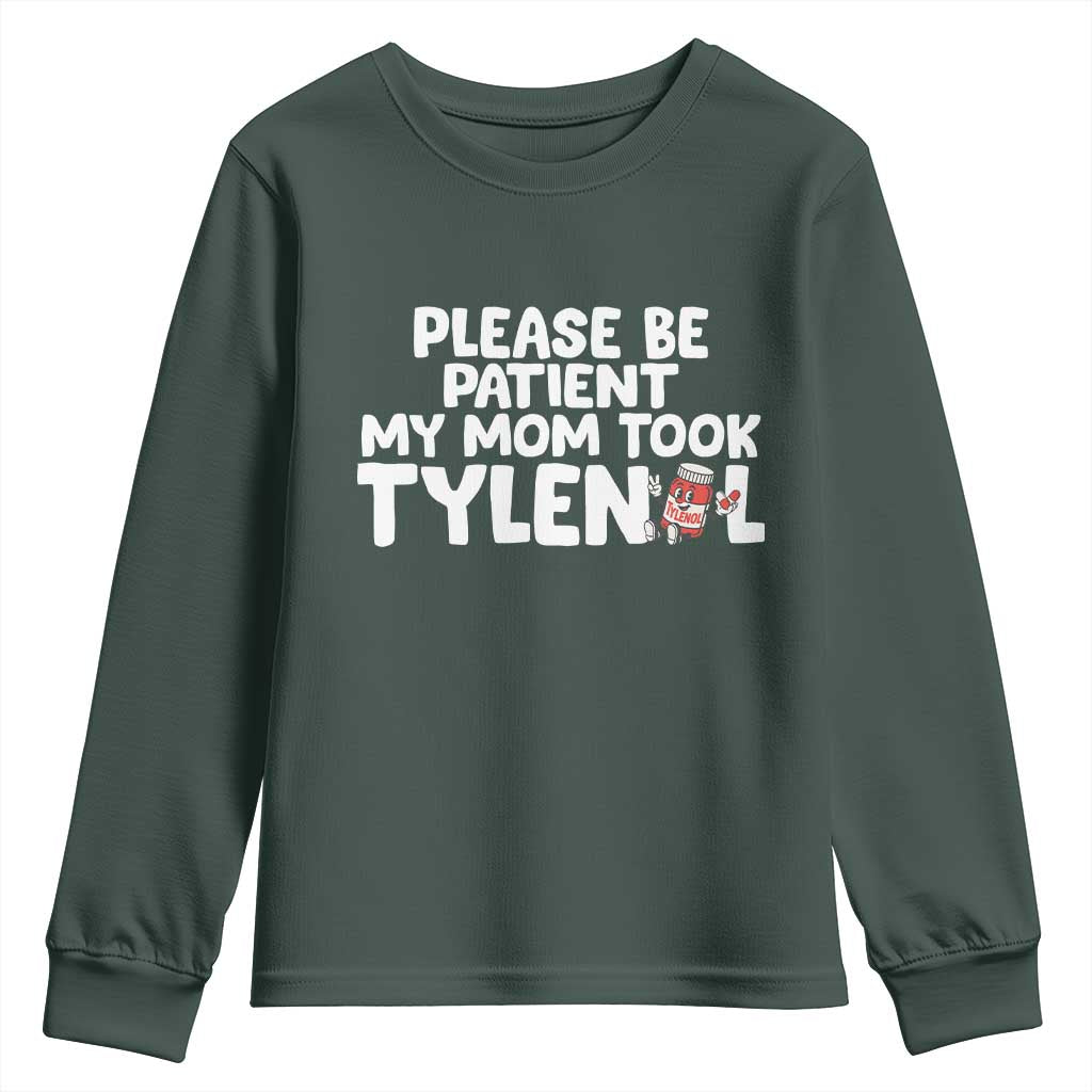 Please Be Patient My Mom Took Tylenol Youth Sweatshirt Funny Tylenol Joke TS14 Dark Forest Green Print Your Wear