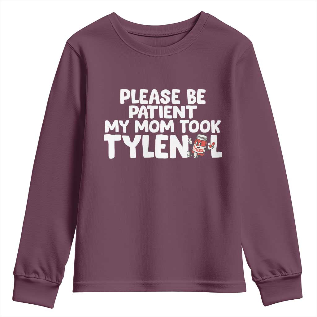 Please Be Patient My Mom Took Tylenol Youth Sweatshirt Funny Tylenol Joke TS14 Maroon Print Your Wear