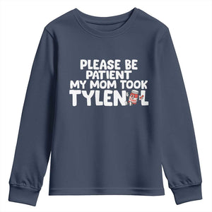 Please Be Patient My Mom Took Tylenol Youth Sweatshirt Funny Tylenol Joke TS14 Navy Print Your Wear