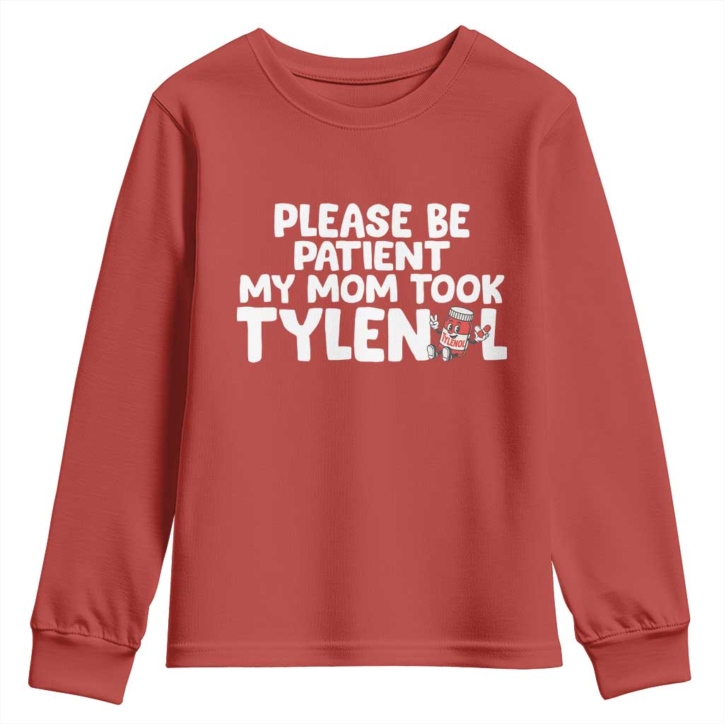 Please Be Patient My Mom Took Tylenol Youth Sweatshirt Funny Tylenol Joke TS14 Red Print Your Wear