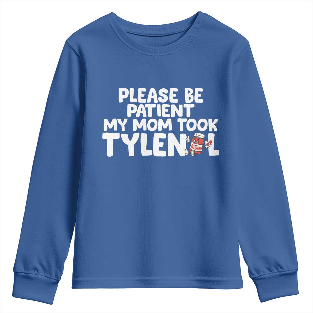 Please Be Patient My Mom Took Tylenol Youth Sweatshirt Funny Tylenol Joke TS14 Royal Blue Print Your Wear