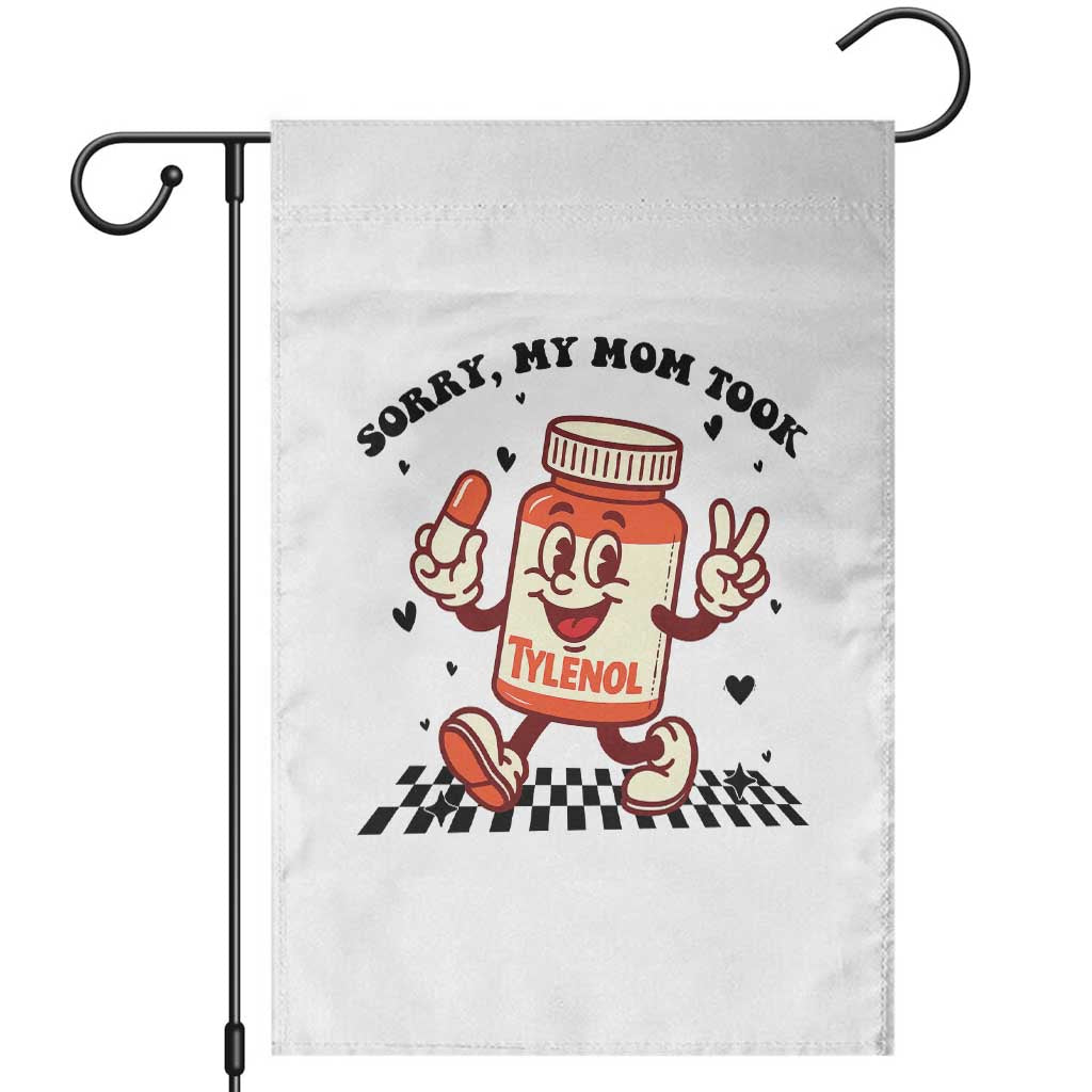 Funny Tylenol Joke Garden Flag Please Be Patient My Mom Took Tylenol TS14 White Print Your Wear