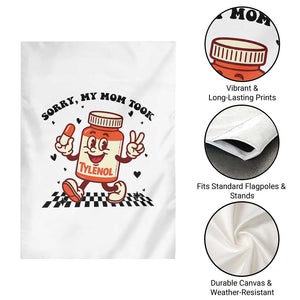 Funny Tylenol Joke Garden Flag Please Be Patient My Mom Took Tylenol TS14 Print Your Wear