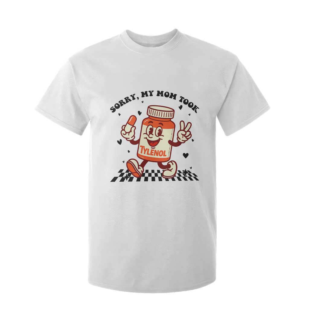 Funny Tylenol Joke T Shirt For Kid Please Be Patient My Mom Took Tylenol TS14 White Print Your Wear