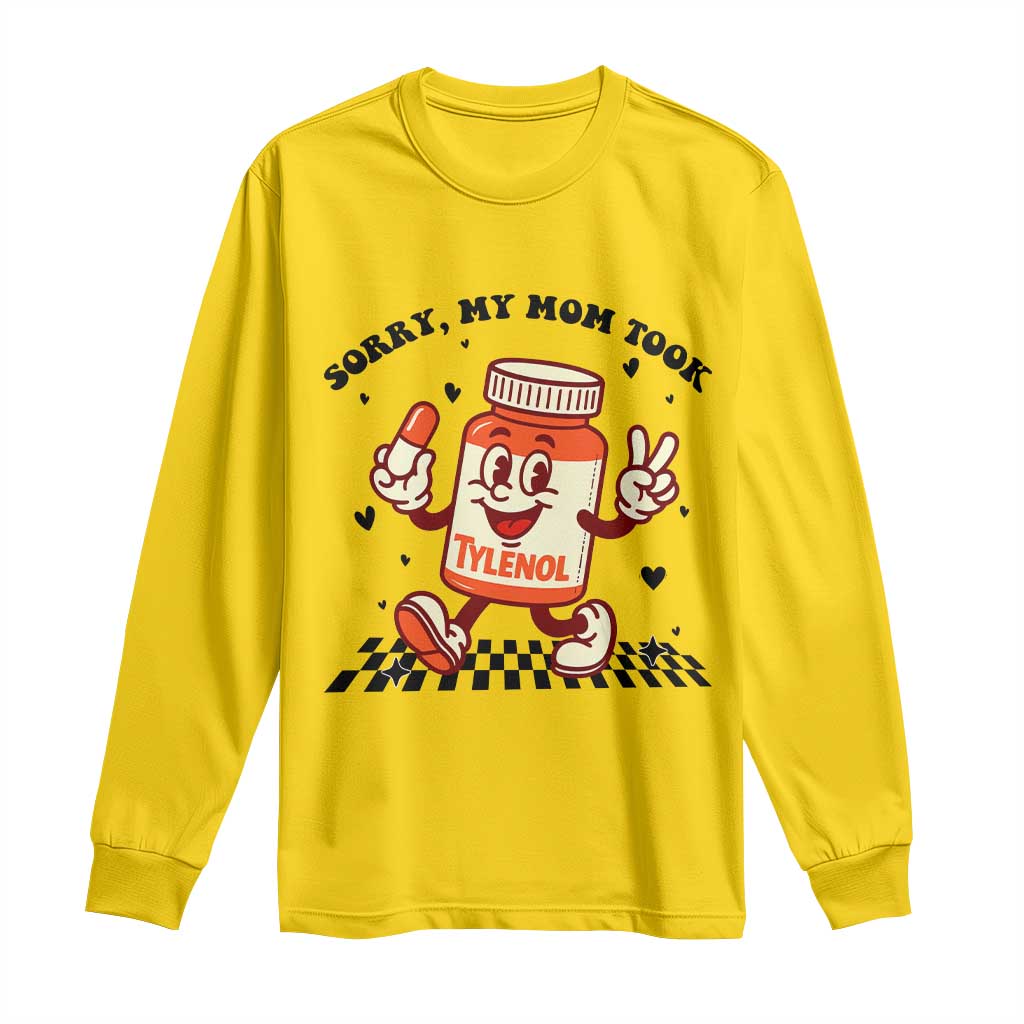 Funny Tylenol Joke Long Sleeve Shirt Please Be Patient My Mom Took Tylenol TS14 Daisy Print Your Wear