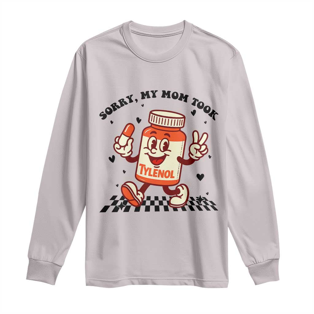 Funny Tylenol Joke Long Sleeve Shirt Please Be Patient My Mom Took Tylenol TS14 Ice Gray Print Your Wear