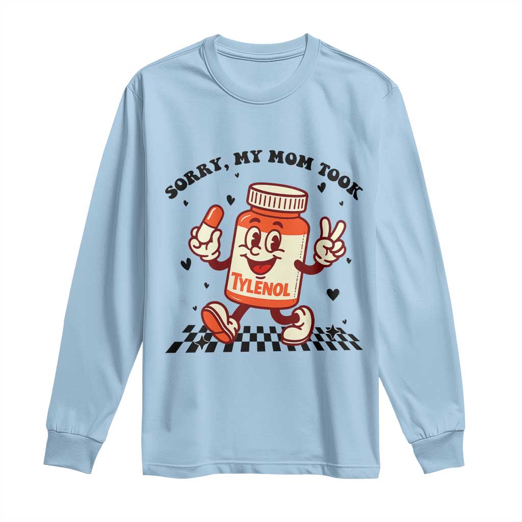 Funny Tylenol Joke Long Sleeve Shirt Please Be Patient My Mom Took Tylenol TS14 Light Blue Print Your Wear