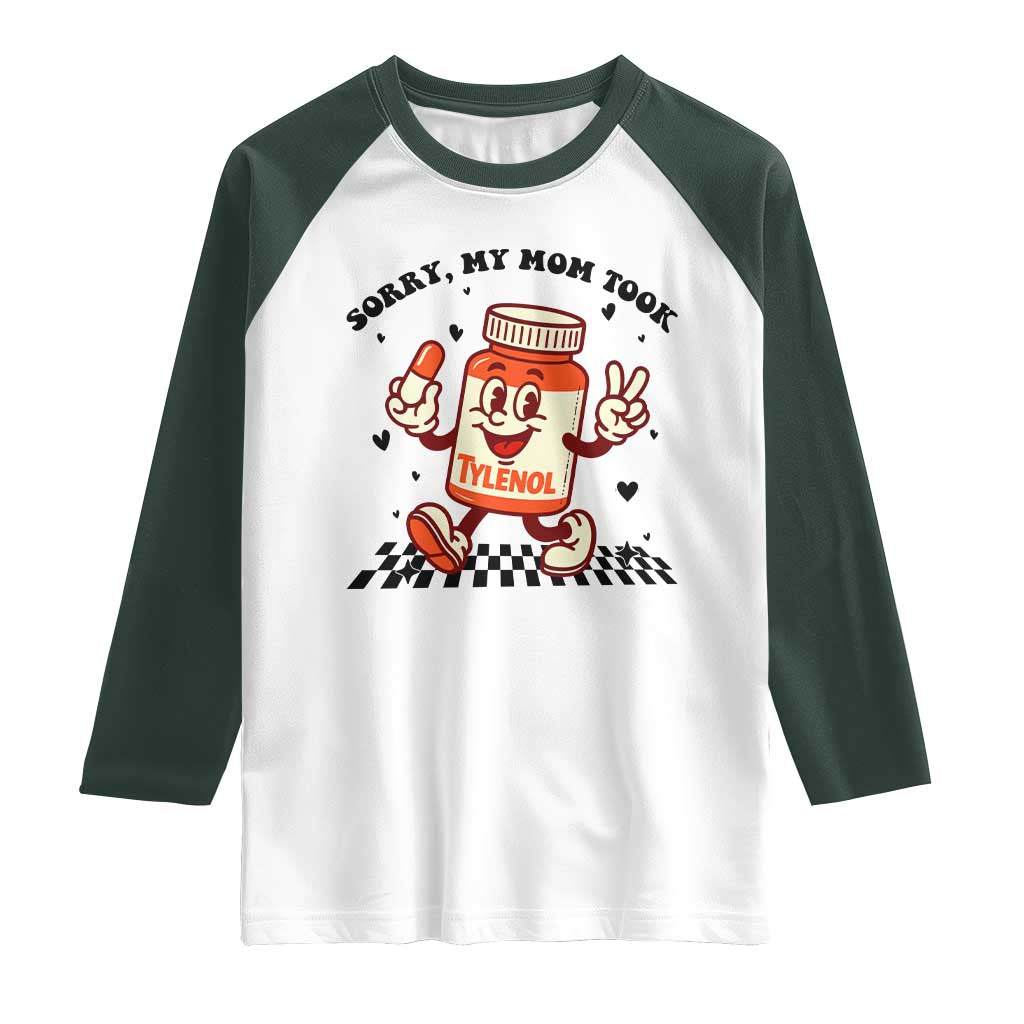 Funny Tylenol Joke Raglan Shirt Please Be Patient My Mom Took Tylenol TS14 White Dark Forest Green Print Your Wear