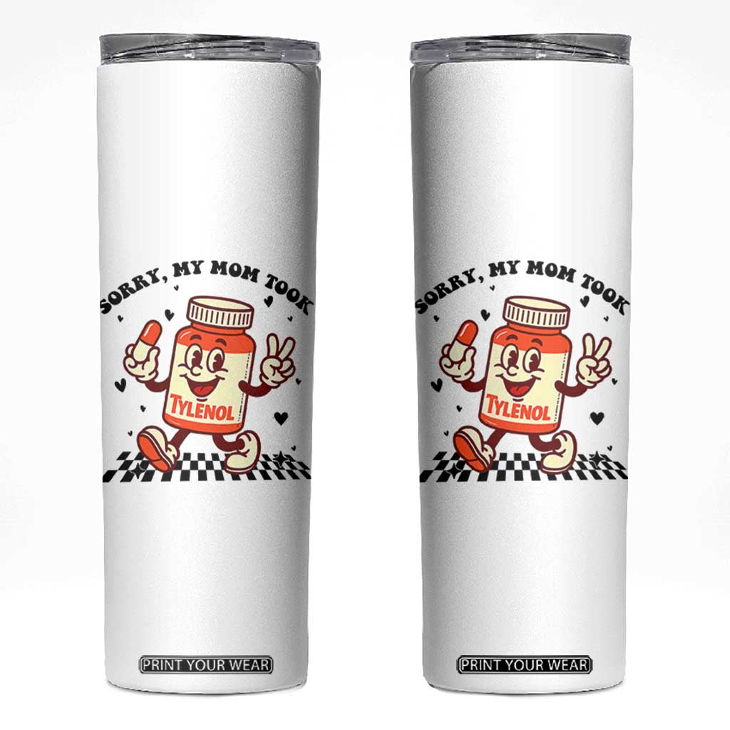Funny Tylenol Joke Skinny Tumbler Please Be Patient My Mom Took Tylenol TS14 White Print Your Wear