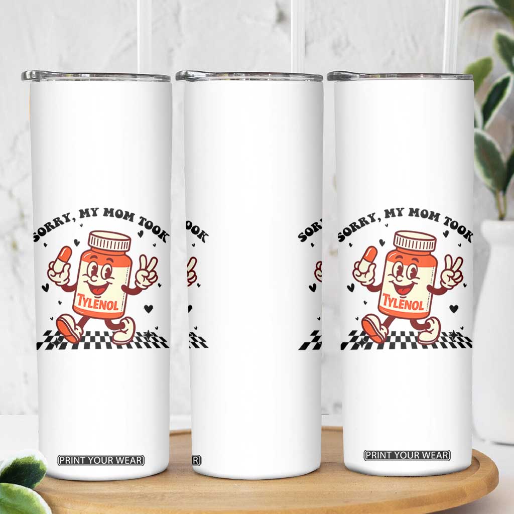 Funny Tylenol Joke Skinny Tumbler Please Be Patient My Mom Took Tylenol TS14 Print Your Wear