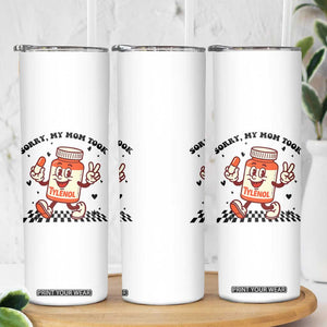 Funny Tylenol Joke Skinny Tumbler Please Be Patient My Mom Took Tylenol TS14 Print Your Wear