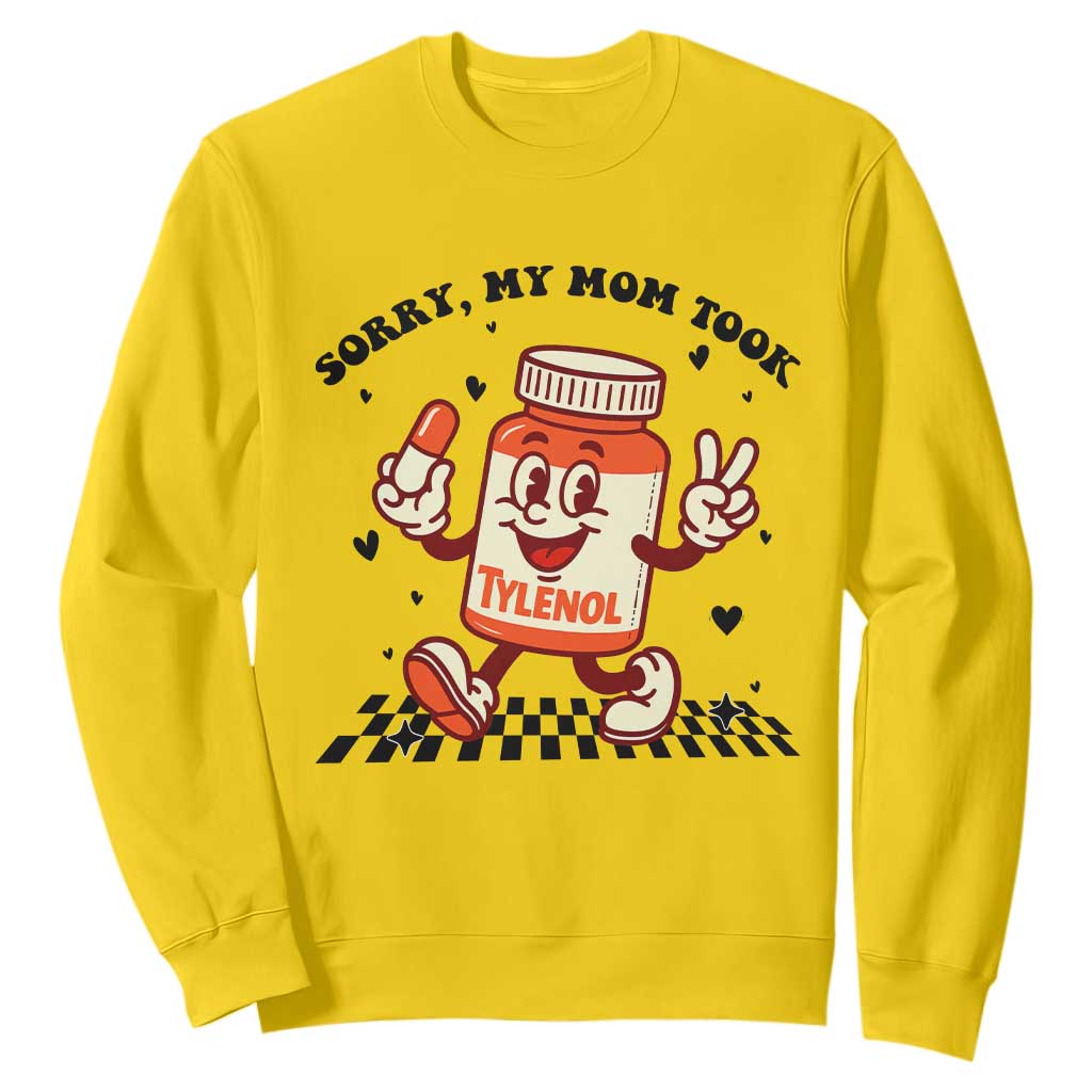 Funny Tylenol Joke Sweatshirt Please Be Patient My Mom Took Tylenol TS14 Daisy Print Your Wear