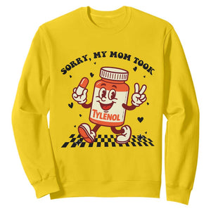 Funny Tylenol Joke Sweatshirt Please Be Patient My Mom Took Tylenol TS14 Daisy Print Your Wear