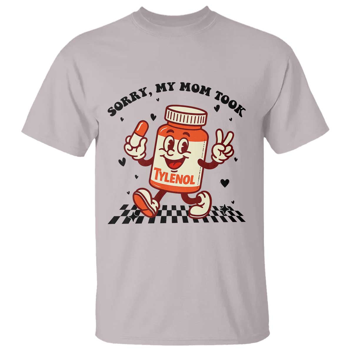 Funny Tylenol Joke T Shirt Please Be Patient My Mom Took Tylenol TS14 Ice Gray Print Your Wear