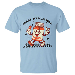 Funny Tylenol Joke T Shirt Please Be Patient My Mom Took Tylenol TS14 Light Blue Print Your Wear
