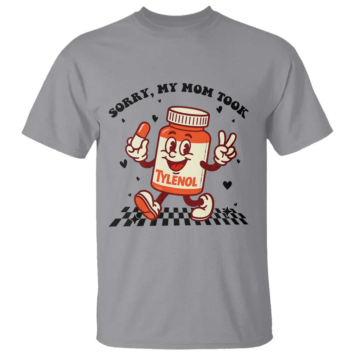 Funny Tylenol Joke T Shirt Please Be Patient My Mom Took Tylenol TS14 Sport Gray Print Your Wear