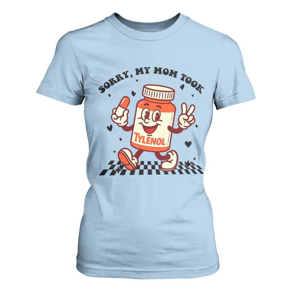 Funny Tylenol Joke T Shirt For Women Please Be Patient My Mom Took Tylenol TS14 Light Blue Print Your Wear