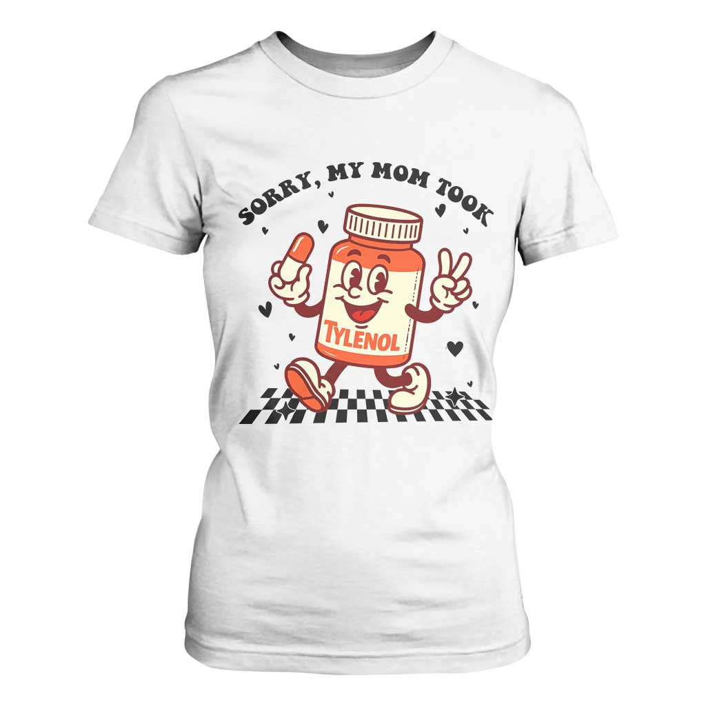 Funny Tylenol Joke T Shirt For Women Please Be Patient My Mom Took Tylenol TS14 White Print Your Wear