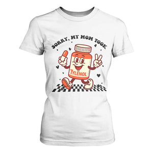 Funny Tylenol Joke T Shirt For Women Please Be Patient My Mom Took Tylenol TS14 White Print Your Wear