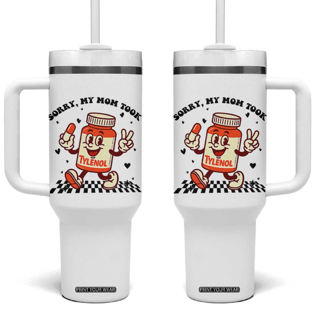 Funny Tylenol Joke Tumbler With Handle Please Be Patient My Mom Took Tylenol TS14 One Size: 40 oz White Print Your Wear