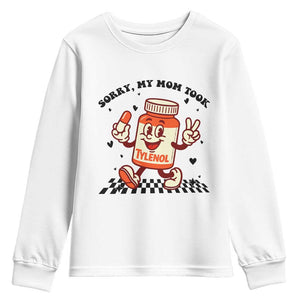 Funny Tylenol Joke Youth Sweatshirt Please Be Patient My Mom Took Tylenol TS14 White Print Your Wear