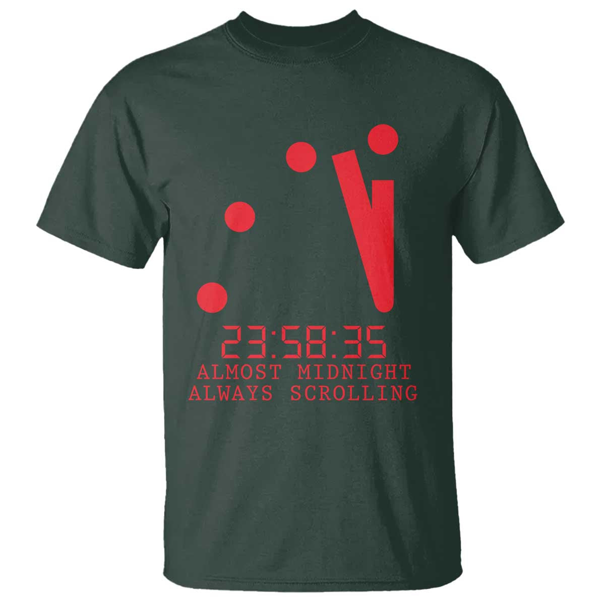Doomsday Clock Armageddon T Shirt Almost Midnight Always Scrolling TS14 Dark Forest Green Print Your Wear