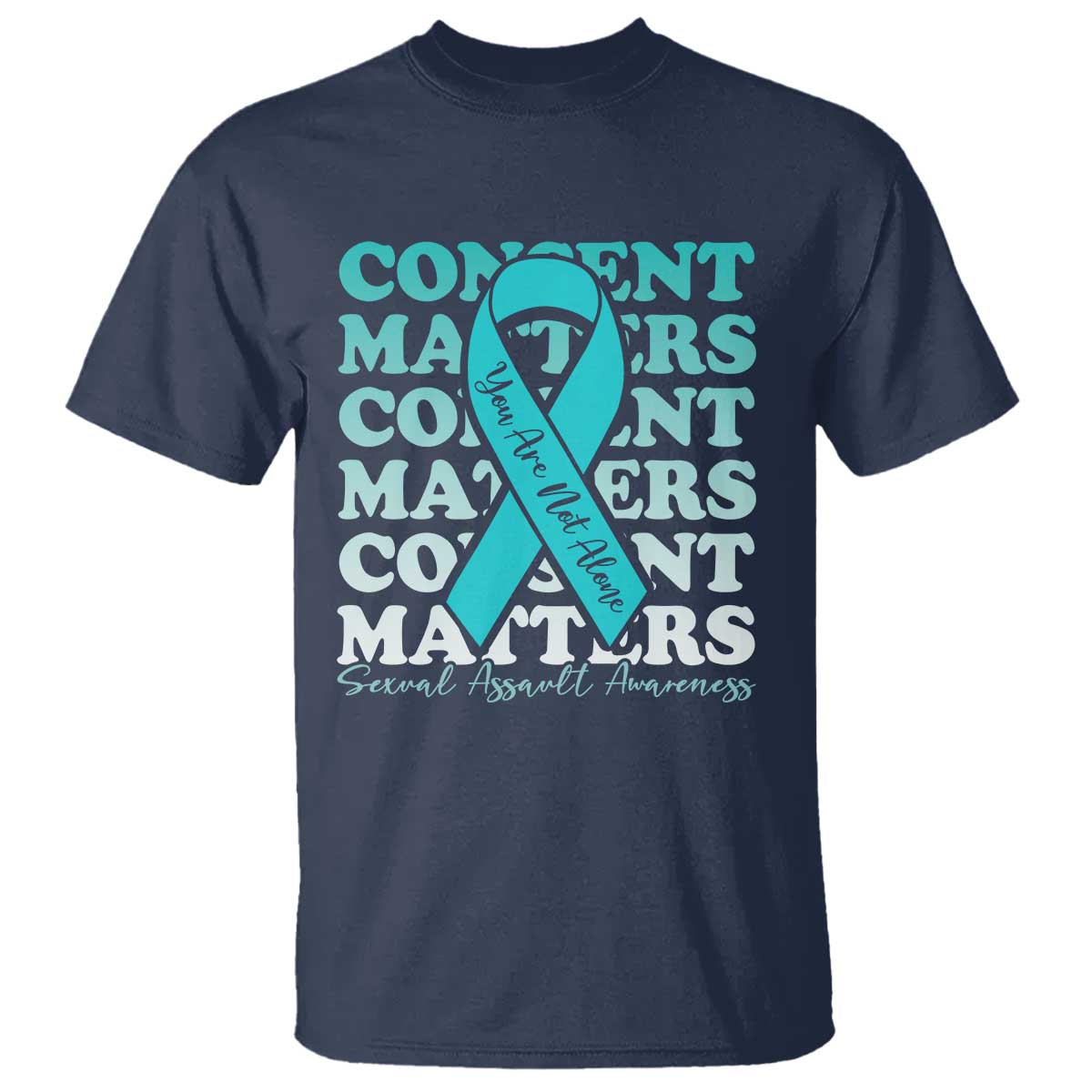 Sexual Assault Awareness Month T Shirt Teal Ribbon Consent Matters You Are Not Alone TS14 Navy Print Your Wear