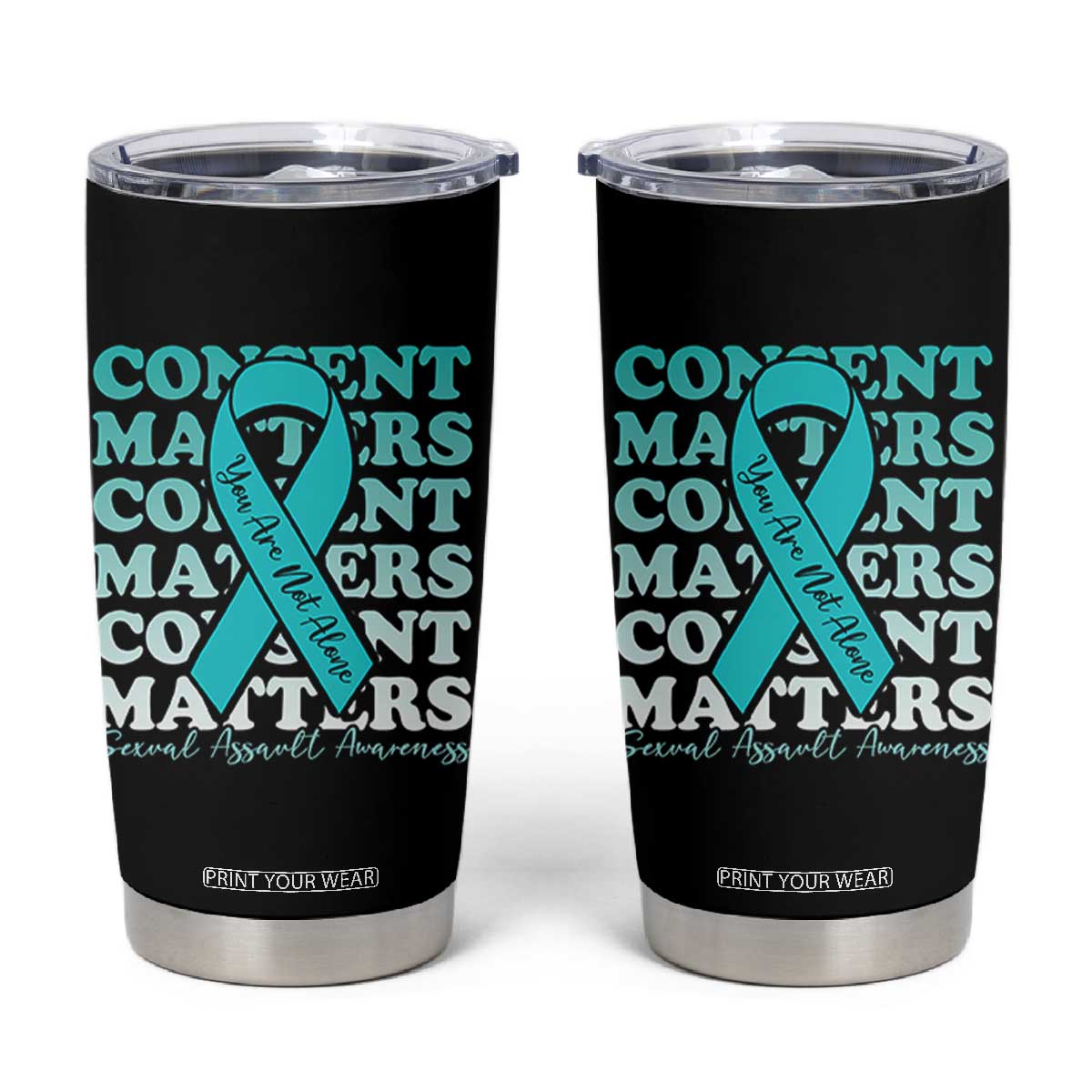 Sexual Assault Awareness Month Tumbler Cup Teal Ribbon Consent Matters You Are Not Alone TS14 Black Print Your Wear